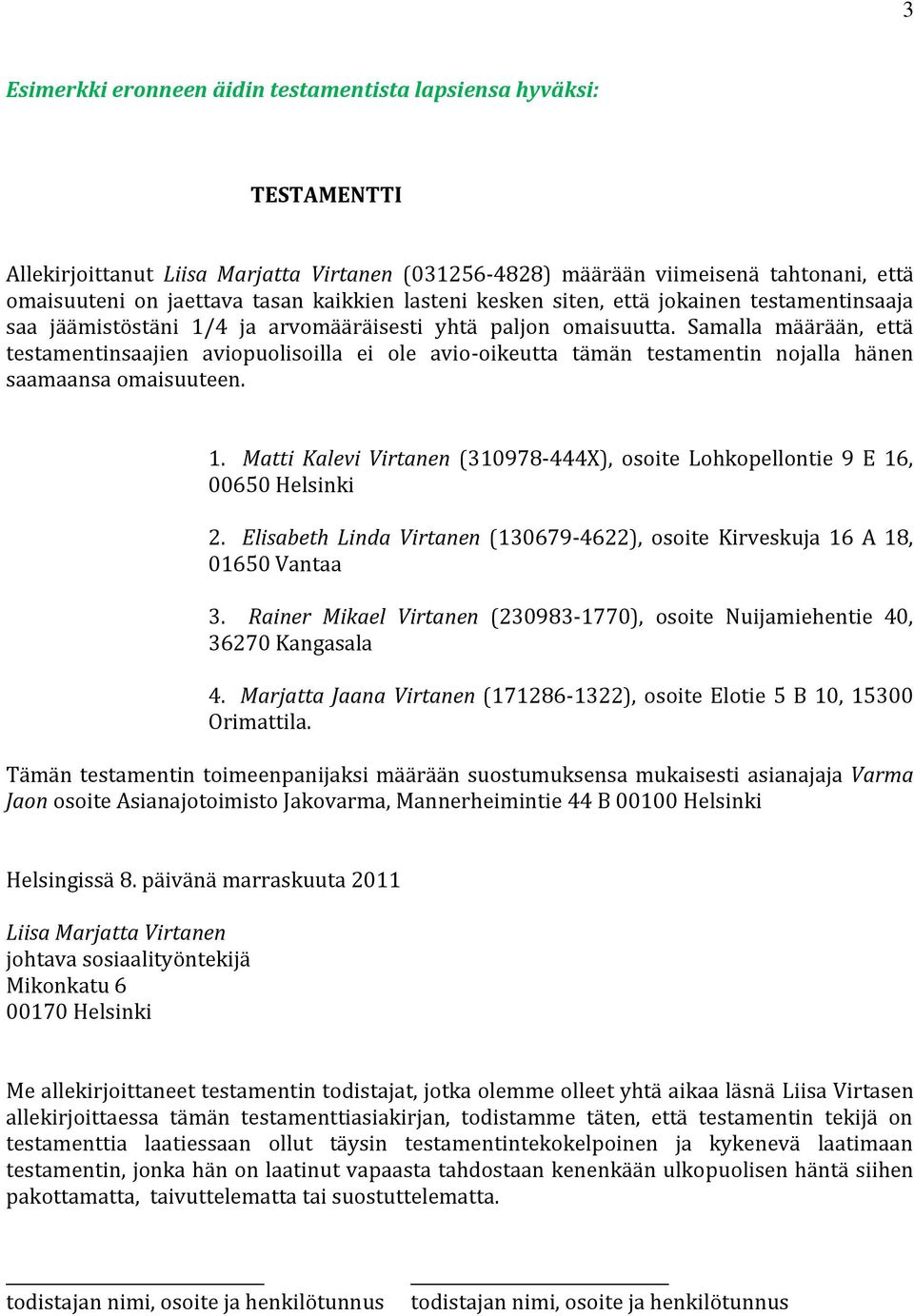 Samalla määrään, että testamentinsaajien aviopuolisoilla ei ole avio-oikeutta tämän testamentin nojalla hänen saamaansa omaisuuteen. 1.