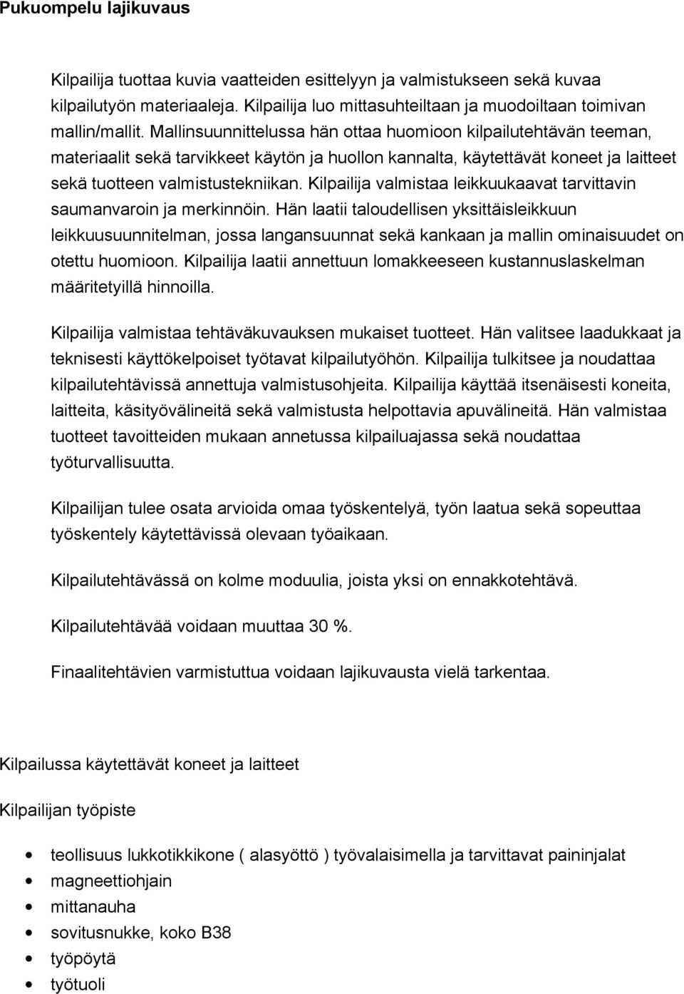 Kilpailija valmistaa leikkuukaavat tarvittavin saumanvaroin ja merkinnöin.