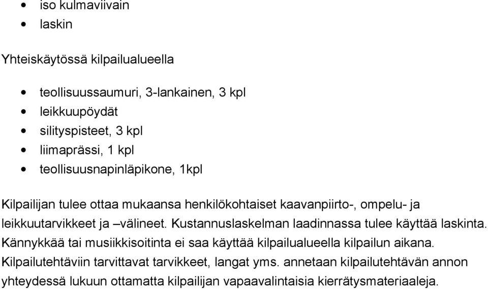 Kustannuslaskelman laadinnassa tulee käyttää laskinta. Kännykkää tai musiikkisoitinta ei saa käyttää kilpailualueella kilpailun aikana.