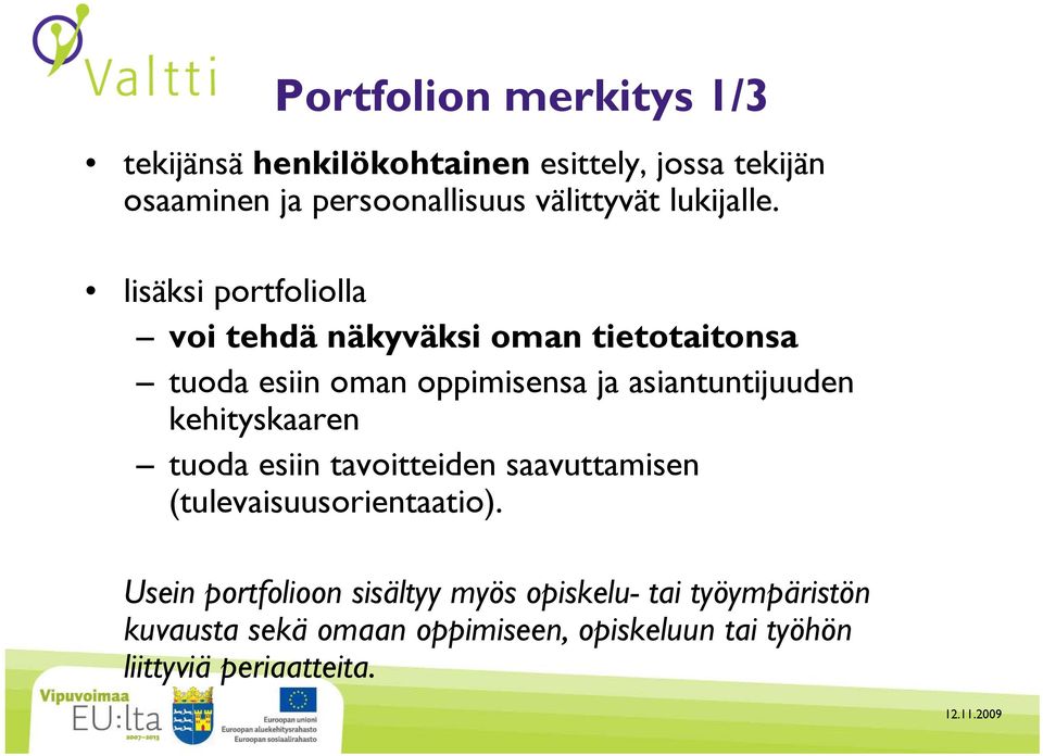 lisäksi portfoliolla voi tehdä näkyväksi oman tietotaitonsa tuoda esiin oman oppimisensa ja asiantuntijuuden