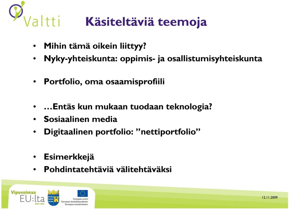 oma osaamisprofiili Entäs kun mukaan tuodaan teknologia?