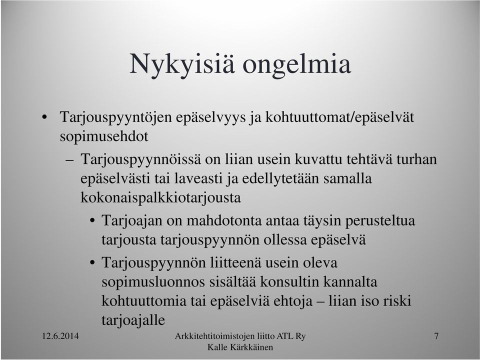 on mahdotonta antaa täysin perusteltua tarjousta tarjouspyynnön ollessa epäselvä Tarjouspyynnön liitteenä usein