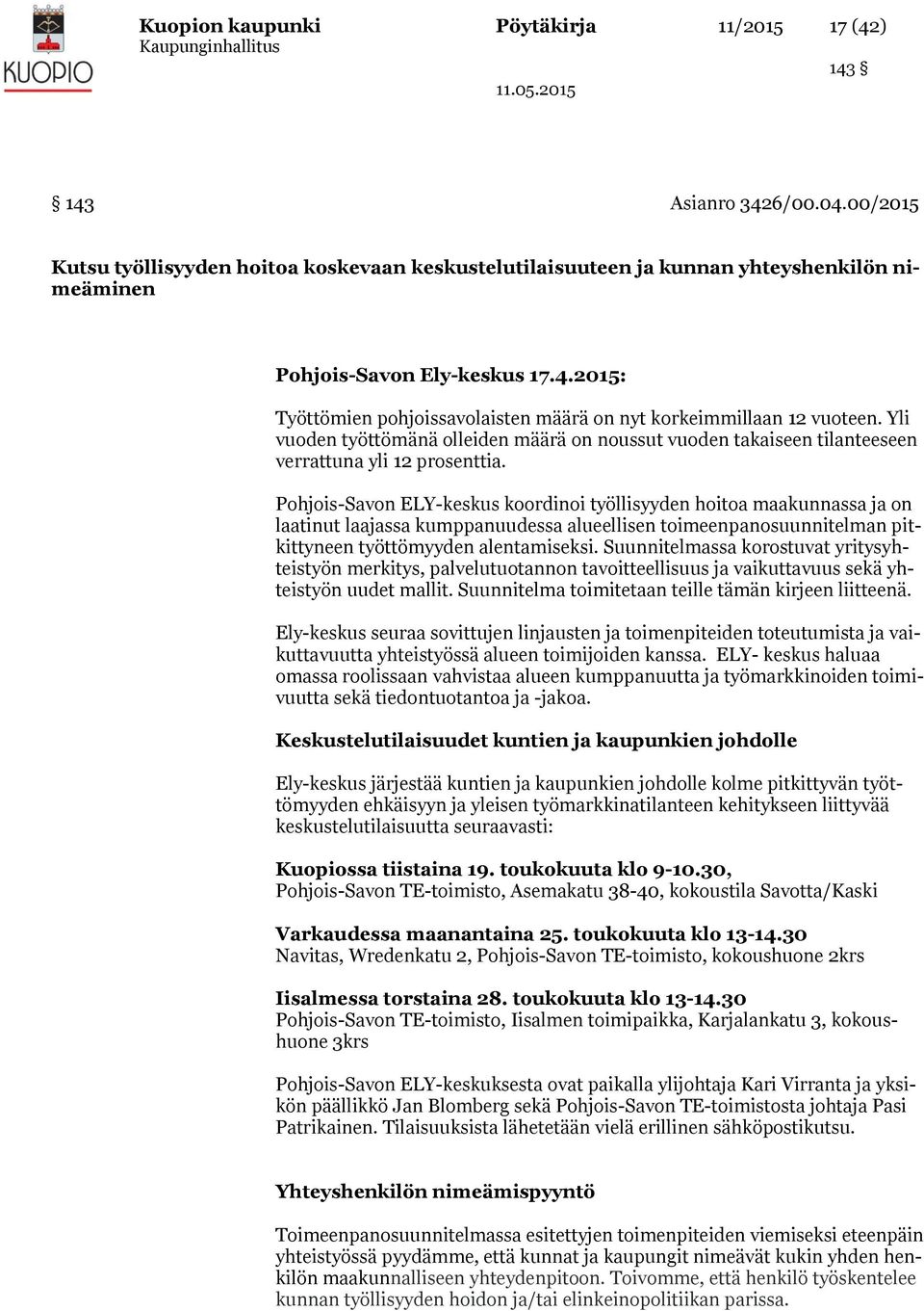 2015: Työttömien pohjoissavolaisten määrä on nyt korkeimmillaan 12 vuoteen. Yli vuoden työttömänä olleiden määrä on noussut vuoden takaiseen tilanteeseen verrattuna yli 12 prosenttia.