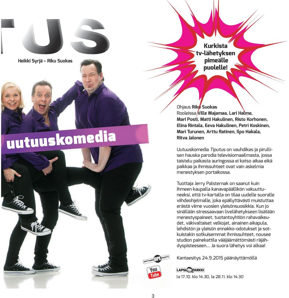 Hakala, Ritva Jalonen Uutuuskomedia Tiputus on vauhdikas ja pirullisen hauska parodia televisiomaailmasta, jossa taistelu paikasta auringossa ei katso aikaa eikä paikkaa ja ihmissuhteet ovat vain