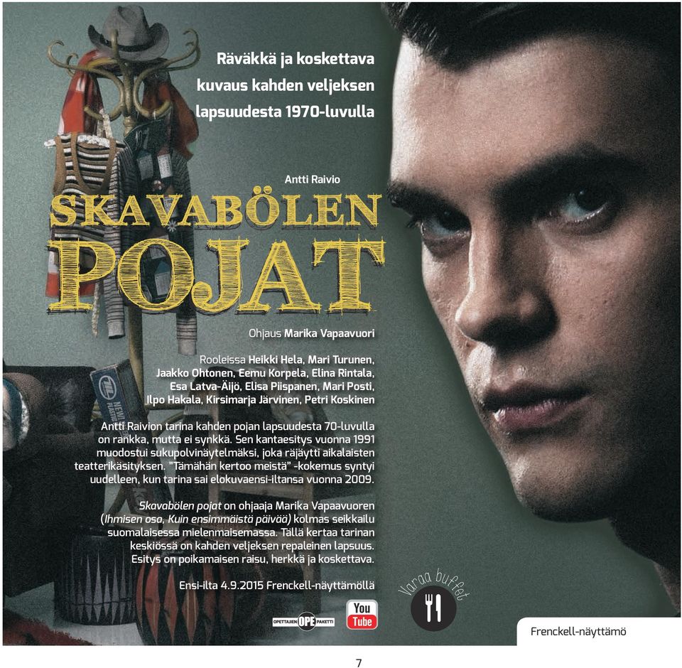 Sen kantaesitys vuonna 1991 muodostui sukupolvinäytelmäksi, joka räjäytti aikalaisten teatterikäsityksen.