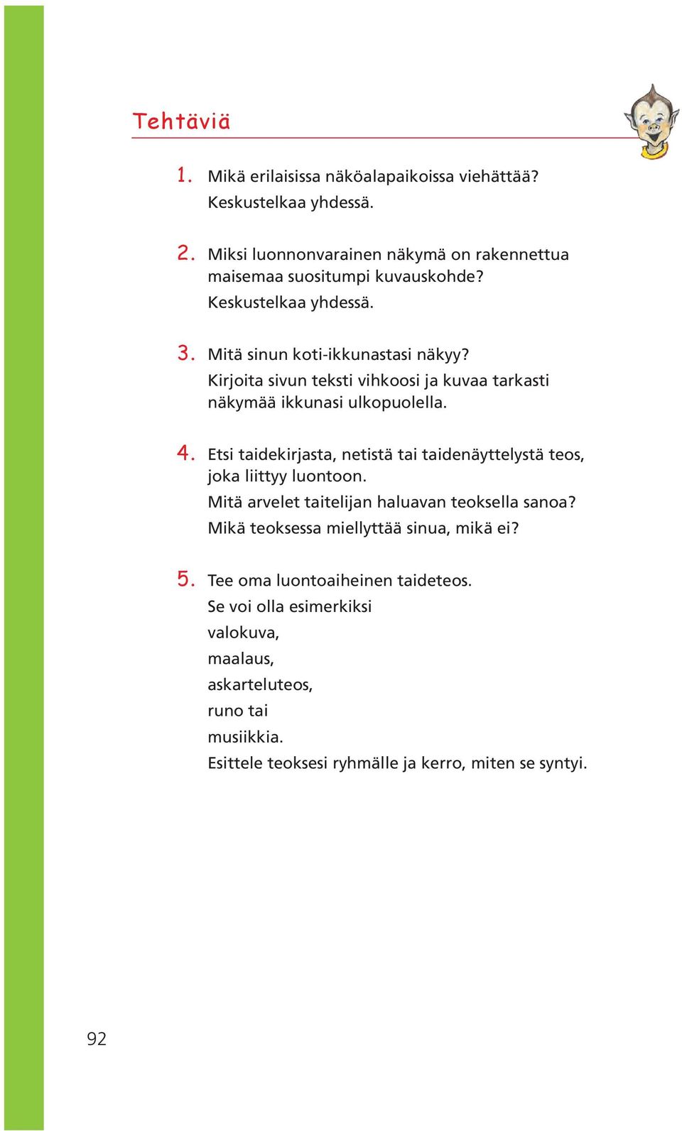 Etsi taidekirjasta, netistä tai taidenäyttelystä teos, joka liittyy luontoon. Mitä arvelet taitelijan haluavan teoksella sanoa?