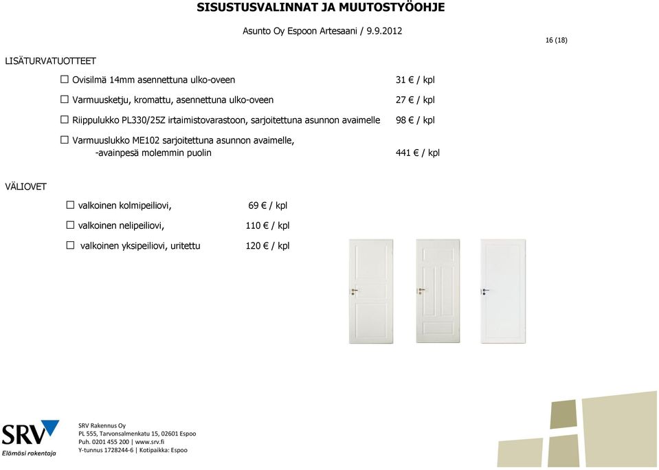 sarjoitettuna asunnon avaimelle, -avainpesä molemmin puolin 31 / kpl 27 / kpl 98 / kpl 441 / kpl