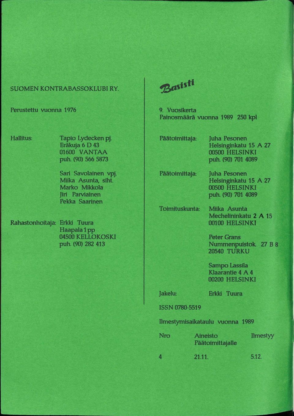 Marko Mikkola Jiri Parviainen Pekka Saarinen Rahastonhoitaja: Erkki Tuura Haapala 1 pp 04500 KELLOKOSKI puh.