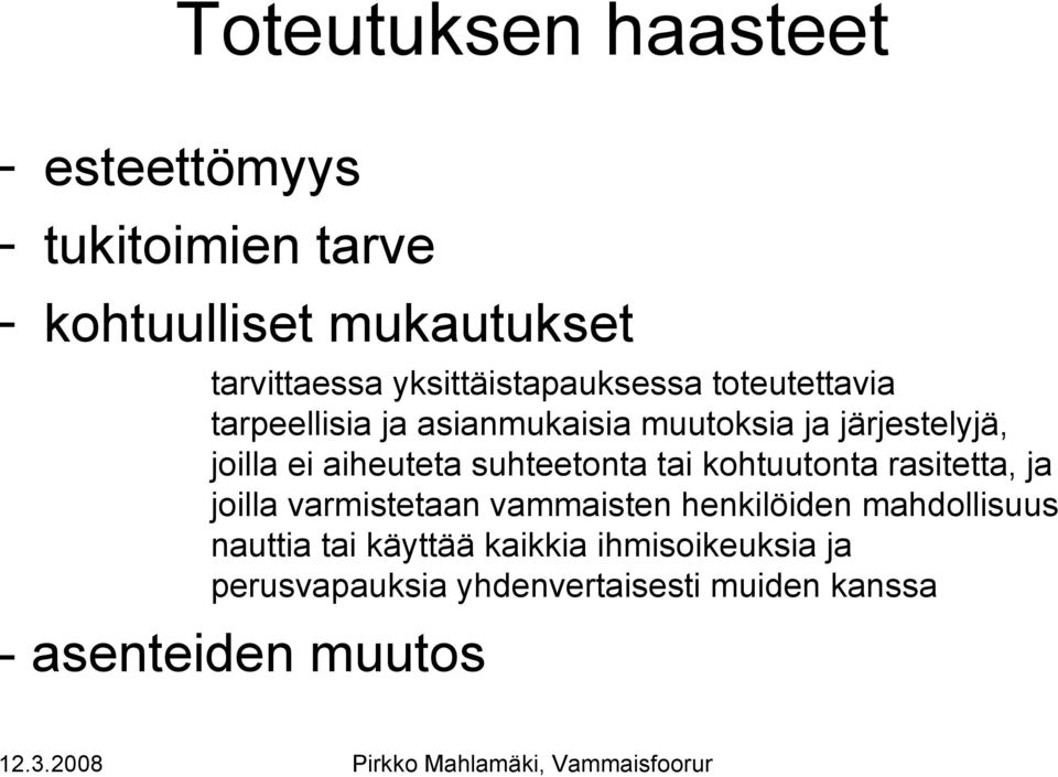 aiheuteta suhteetonta tai kohtuutonta rasitetta, ja joilla varmistetaan vammaisten henkilöiden