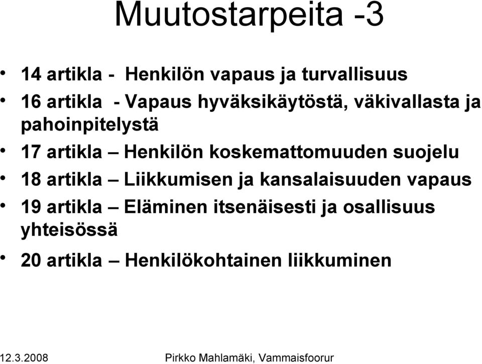 koskemattomuuden suojelu 18 artikla Liikkumisen ja kansalaisuuden vapaus 19