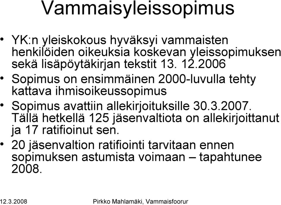 2006 Sopimus on ensimmäinen 2000-luvulla tehty kattava ihmisoikeussopimus Sopimus avattiin