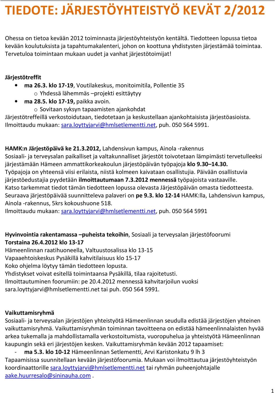 Järjestötreffit ma 26.3. klo 17-19, Voutilakeskus, monitoimitila, Pollentie 35 o Yhdessä lähemmäs projekti esittäytyy ma 28.5. klo 17-19, paikka avoin.