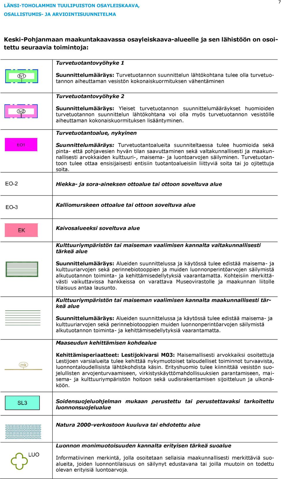 suunnittelun lähtökohtana voi olla myös turvetuotannon vesistölle aiheuttaman kokonaiskuormituksen lisääntyminen.