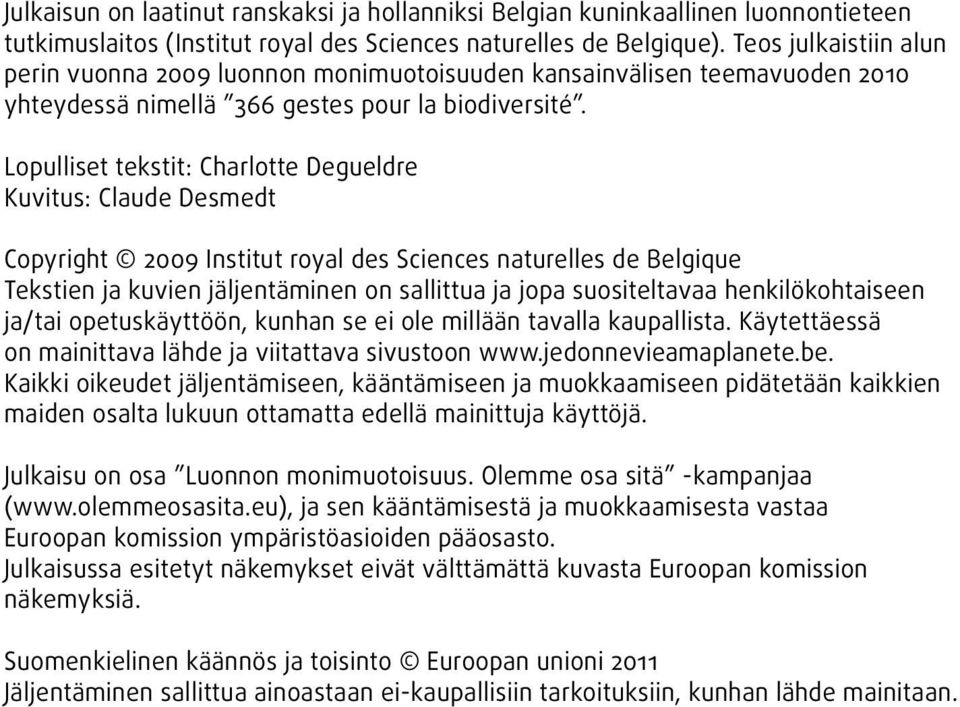 Lopulliset tekstit: Charlotte Degueldre Kuvitus: Claude Desmedt Copyright 2009 Institut royal des Sciences naturelles de Belgique Tekstien ja kuvien jäljentäminen on sallittua ja jopa suositeltavaa