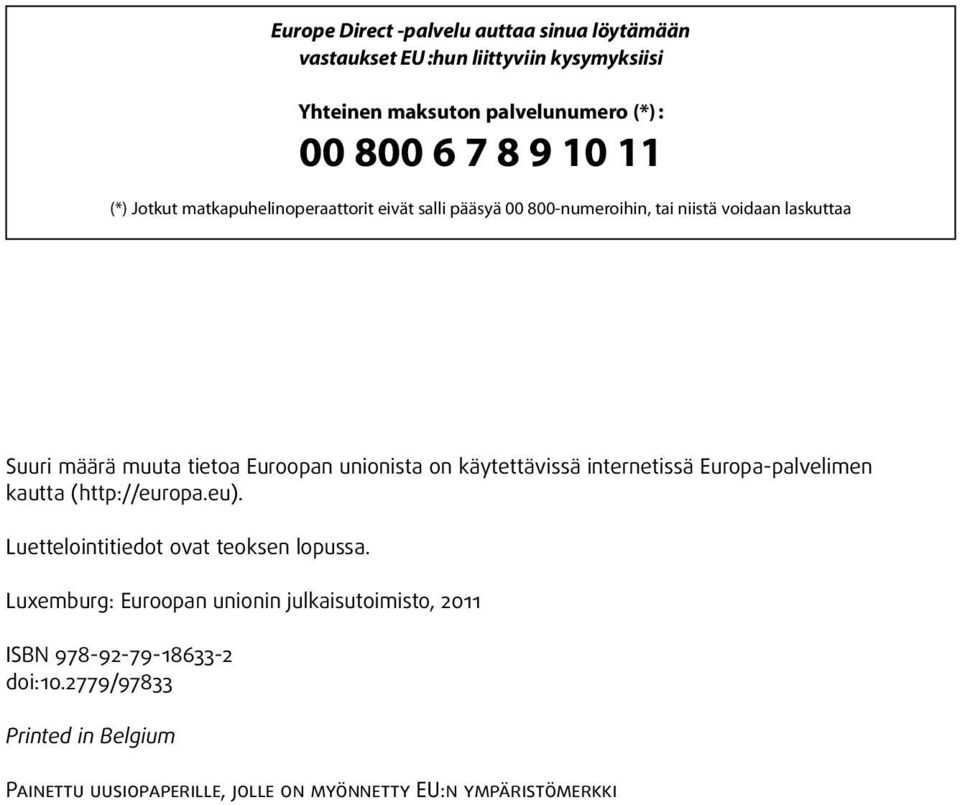 unionista on käytettävissä internetissä Europa palvelimen kautta (http://europa.eu). Luettelointitiedot ovat teoksen lopussa.