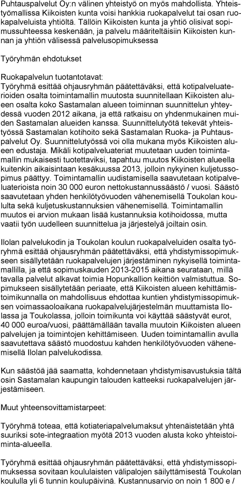 tuotantotavat: Työryhmä esittää ohjausryhmän päätettäväksi, että kotipalveluaterioiden osalta toimintamallin muutosta suunnitellaan Kiikoisten alueen osalta koko Sastamalan alueen toiminnan