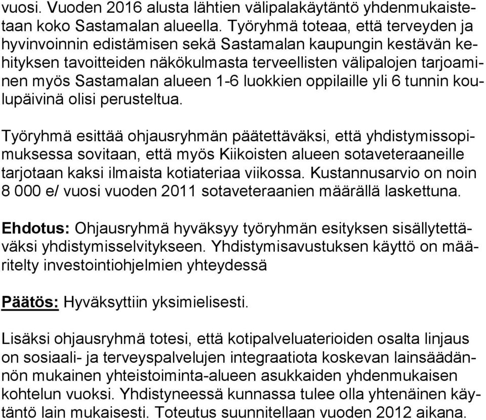 luokkien oppilaille yli 6 tunnin koulupäivinä olisi perusteltua.