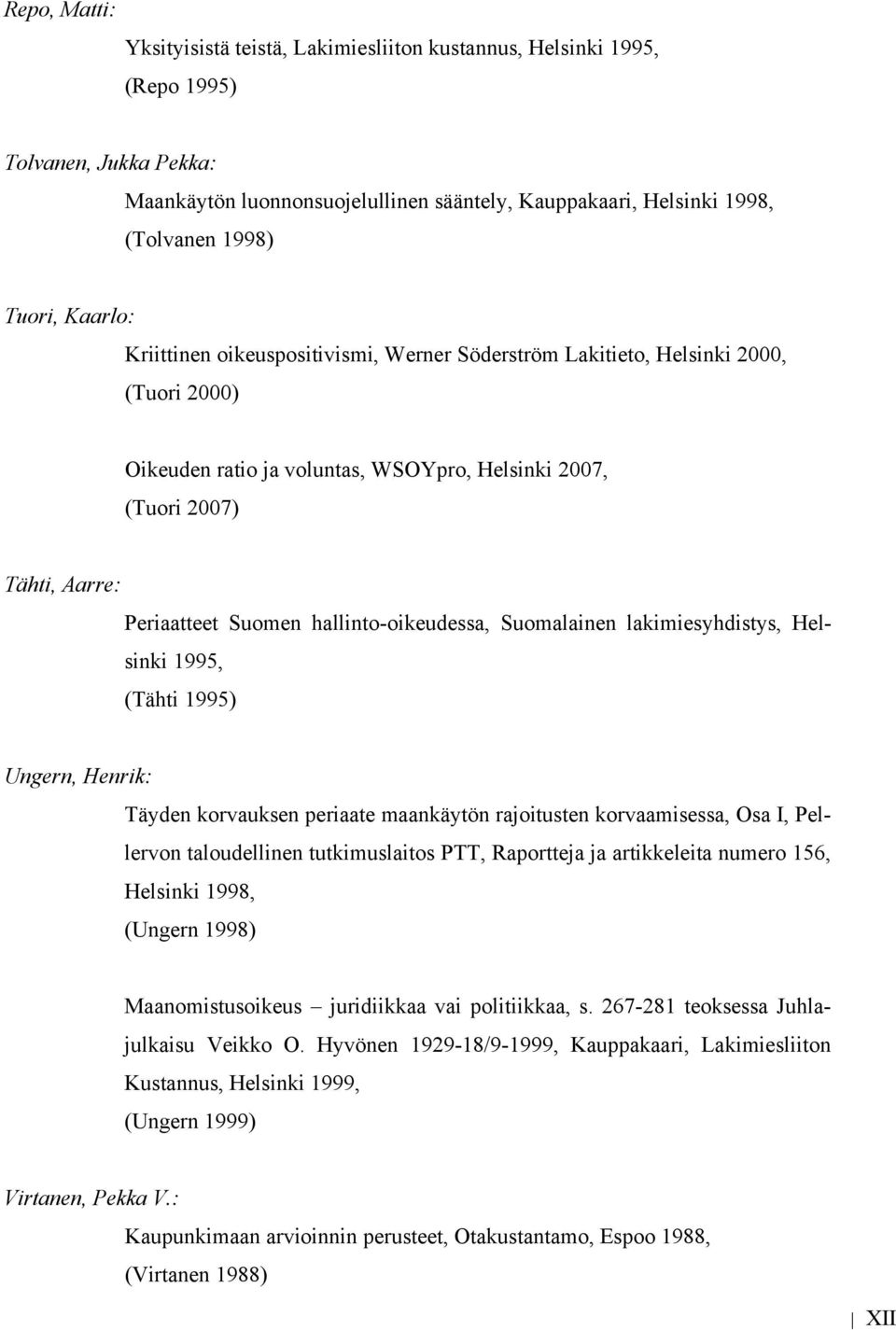 hallinto-oikeudessa, Suomalainen lakimiesyhdistys, Helsinki 1995, (Tähti 1995) Ungern, Henrik: Täyden korvauksen periaate maankäytön rajoitusten korvaamisessa, Osa I, Pellervon taloudellinen