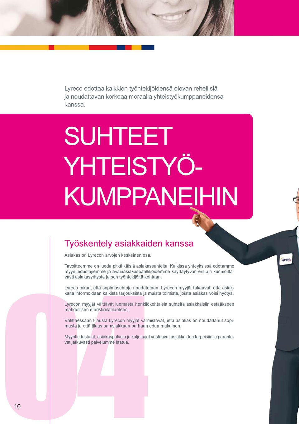 Kaikissa yhteyksissä odotamme myyntiedustajiemme ja avainasiakaspäälliköidemme käyttäytyvän erittäin kunnioittavasti asiakasyritystä ja sen työntekijöitä kohtaan.