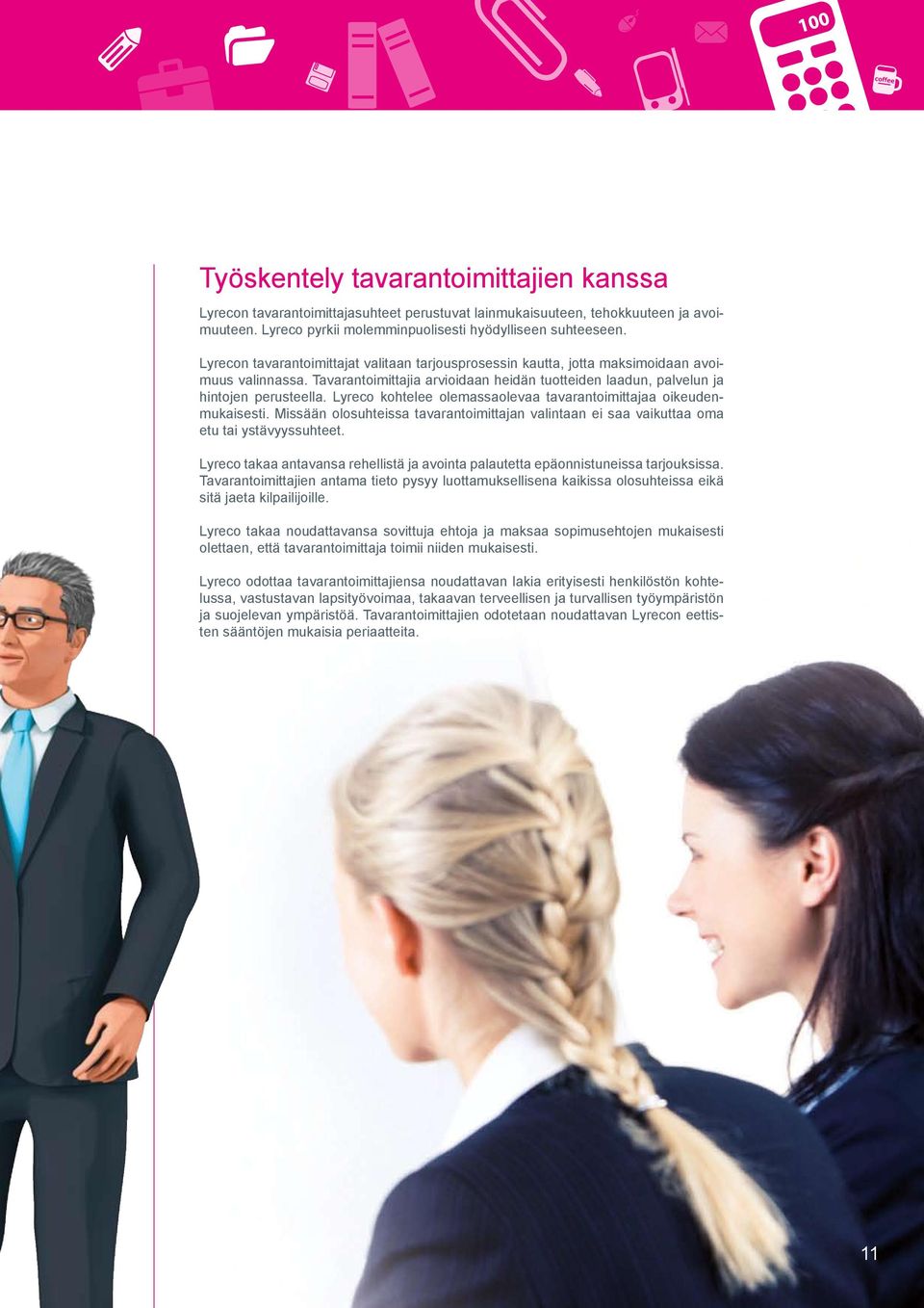 Lyreco kohtelee olemassaolevaa tavarantoimittajaa oikeudenmukaisesti. Missään olosuhteissa tavarantoimittajan valintaan ei saa vaikuttaa oma etu tai ystävyyssuhteet.