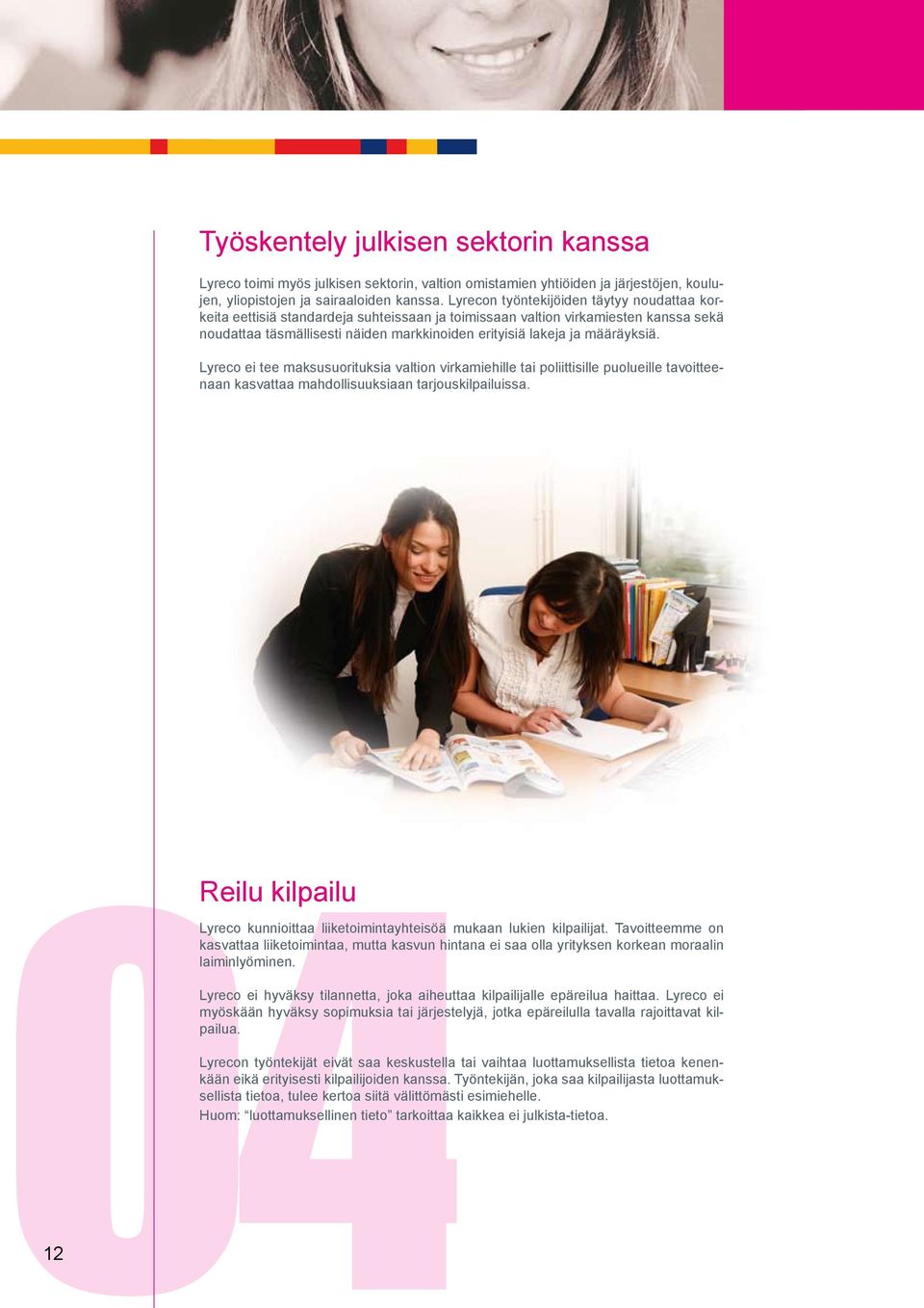 määräyksiä. Lyreco ei tee maksusuorituksia valtion virkamiehille tai poliittisille puolueille tavoitteenaan kasvattaa mahdollisuuksiaan tarjouskilpailuissa.