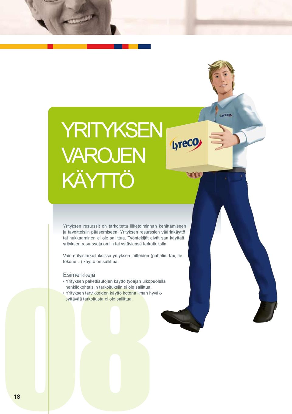 Työntekijät eivät saa käyttää yrityksen resursseja omiin tai ystäviensä tarkoituksiin.