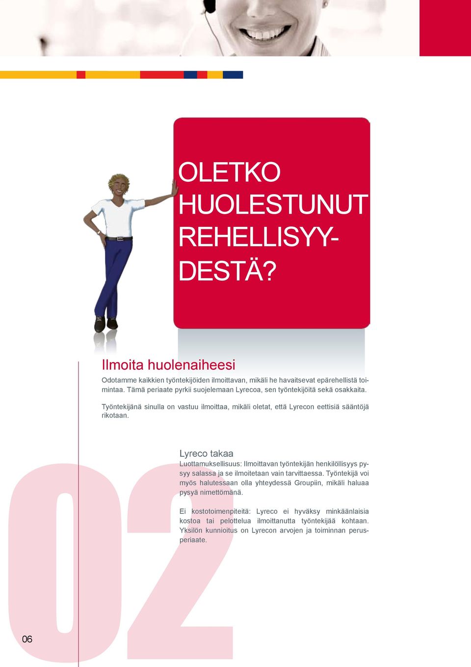 02 06 Lyreco takaa Luottamuksellisuus: Ilmoittavan työntekijän henkilöllisyys pysyy salassa ja se ilmoitetaan vain tarvittaessa.