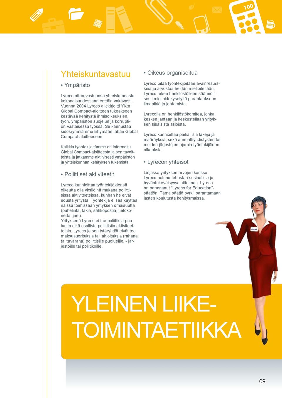 Se kannustaa sidosryhmiämme liittymään tähän Global Compact-aloitteeseen.