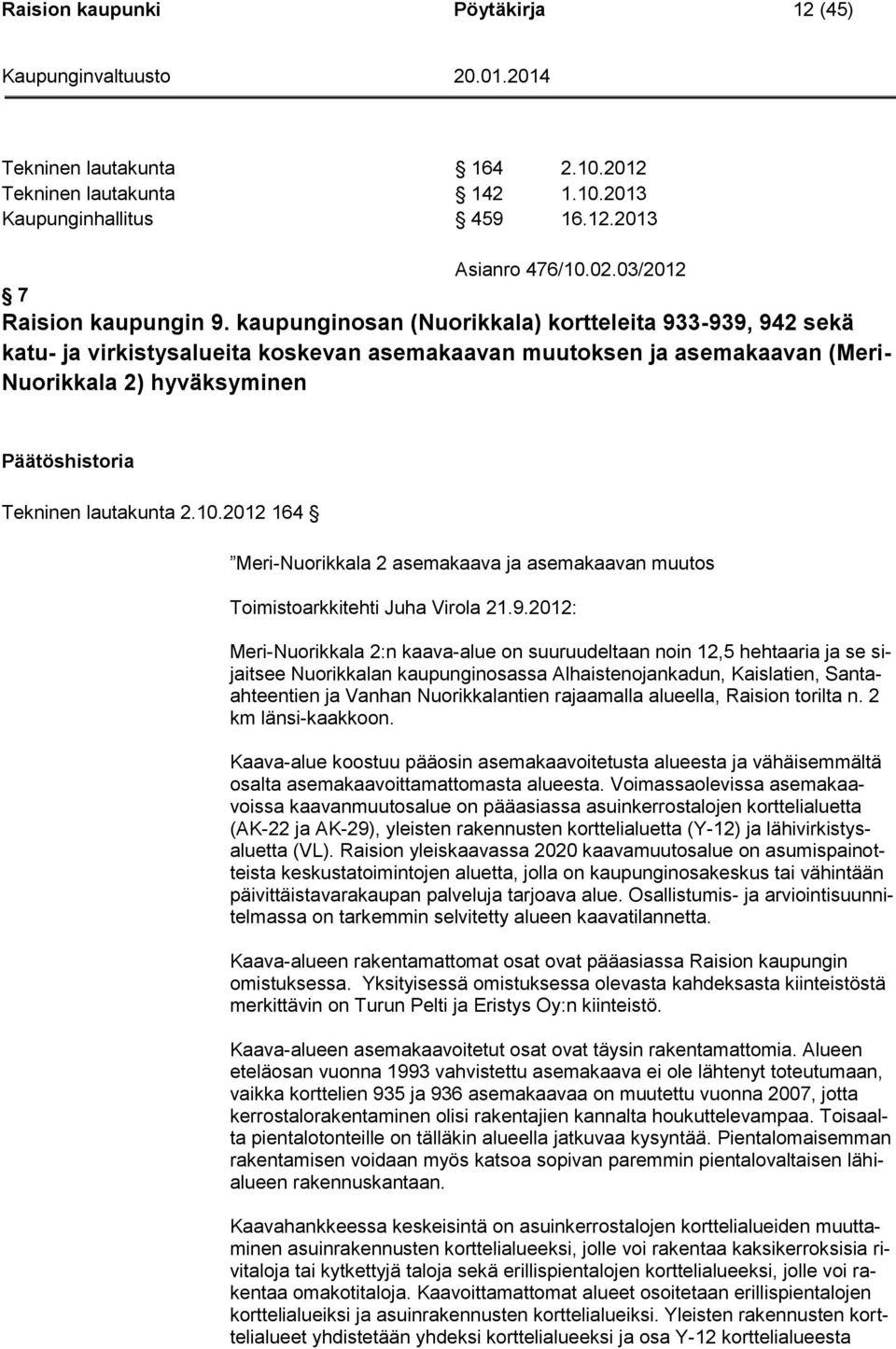 2012 164 Meri-Nuorikkala 2 asemakaava ja asemakaavan muutos Toimistoarkkitehti Juha Virola 21.9.