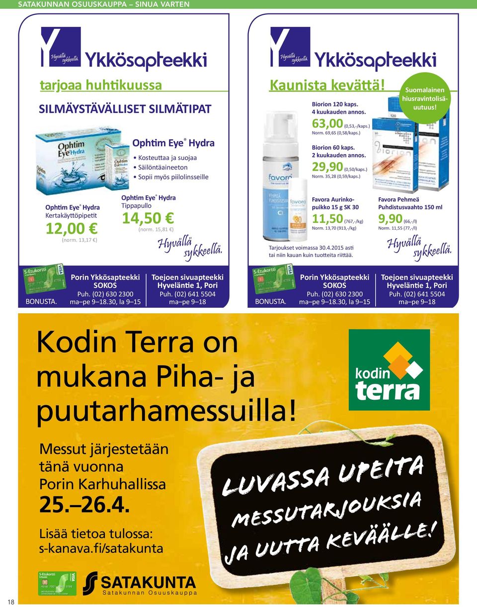 Ophtim Eye Hydra Kertakäyttöpipetit 12,00 (norm. 13,17 ) Ophtim Eye Hydra Tippapullo 14,50 (norm. 15,81 ) Favora Aurinkopuikko 15 g SK 30 11,50 (767,-/kg) Norm.