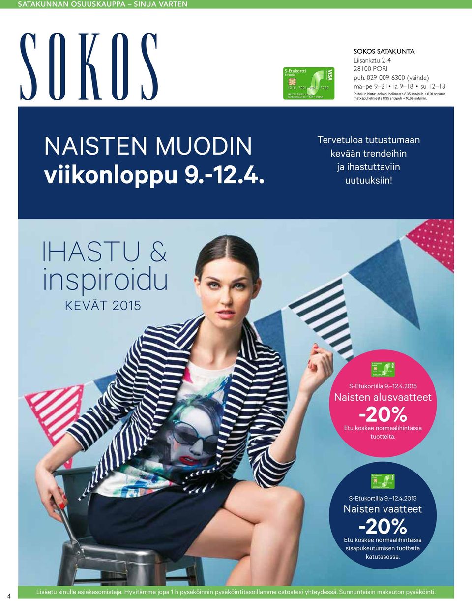 NAISTEN MUODIN viikonloppu 9.-12.4. Tervetuloa tutustumaan kevään trendeihin ja ihastuttaviin uutuuksiin! S-Etukortilla 9. 12.4.2015 Naisten alusvaatteet -20% Etu koskee normaalihintaisia tuotteita.