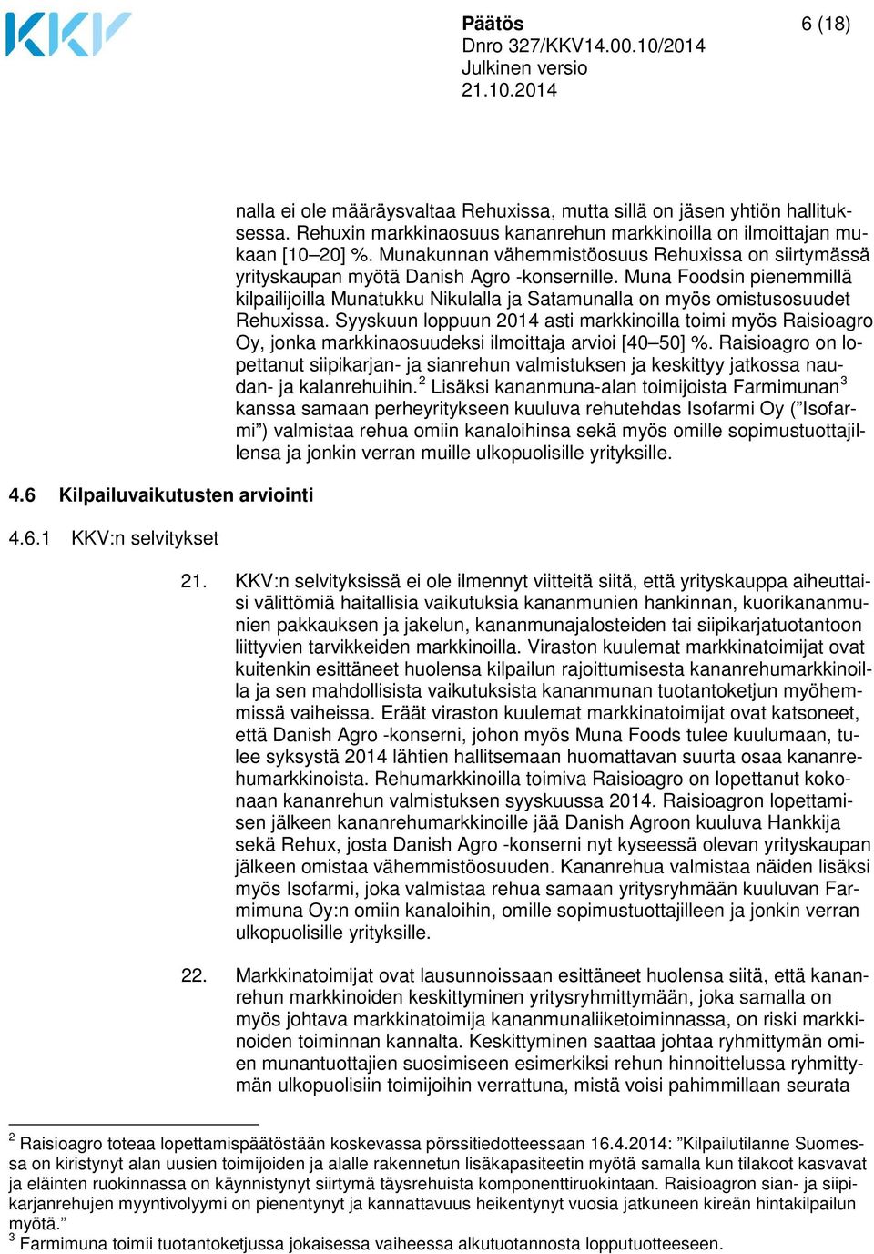 Muna Foodsin pienemmillä kilpailijoilla Munatukku Nikulalla ja Satamunalla on myös omistusosuudet Rehuxissa.