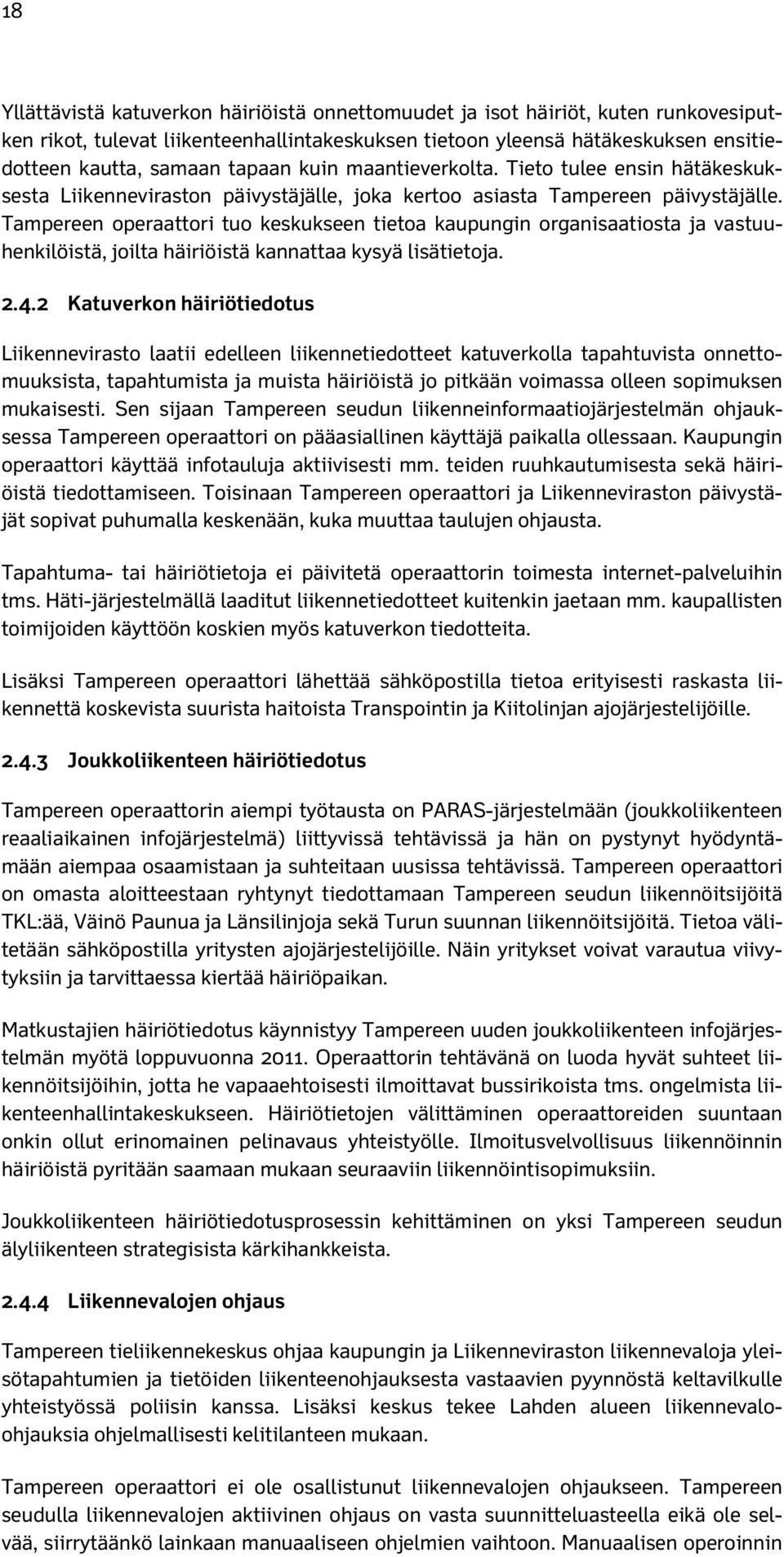 Tampereen operaattori tuo keskukseen tietoa kaupungin organisaatiosta ja vastuuhenkilöistä, joilta häiriöistä kannattaa kysyä lisätietoja. 2.4.