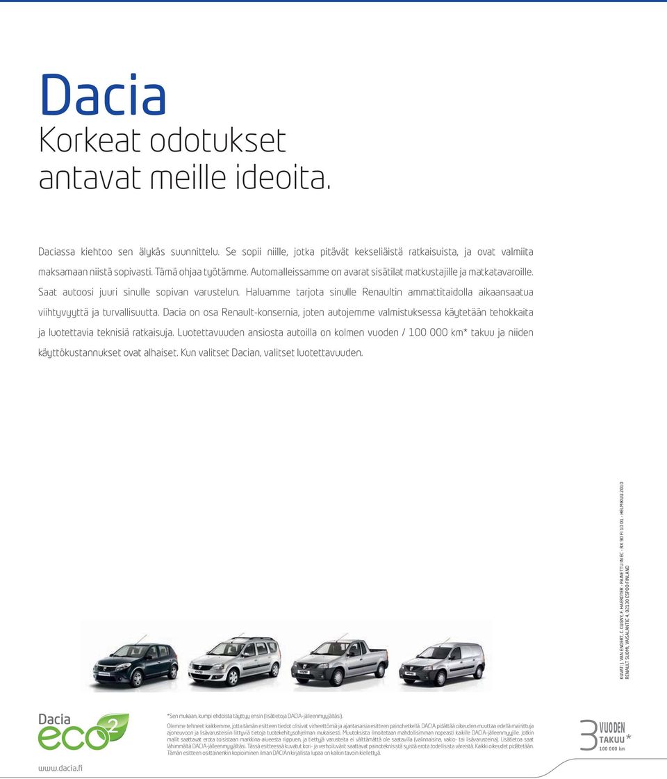 Haluamme tarjota sinulle Renaultin ammattitaidolla aikaansaatua viihtyvyyttä ja turvallisuutta.