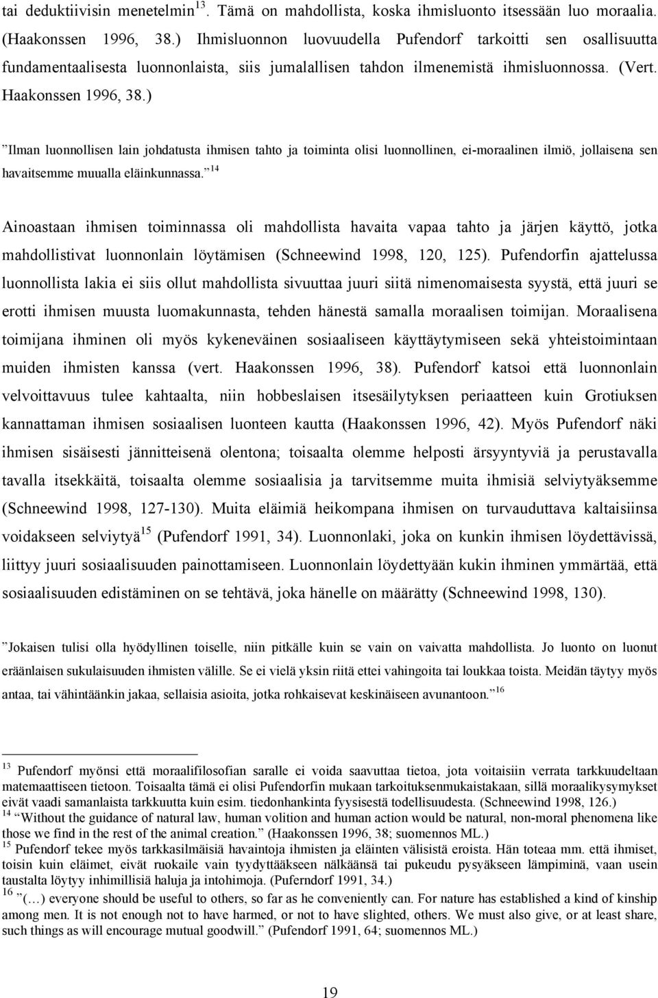 ) Ilman luonnollisen lain johdatusta ihmisen tahto ja toiminta olisi luonnollinen, ei-moraalinen ilmiö, jollaisena sen havaitsemme muualla eläinkunnassa.