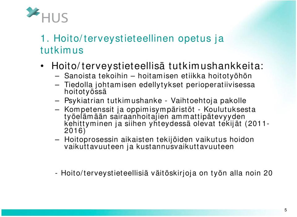 oppimisympäristöt - Koulutuksesta työelämään sairaanhoitajien ammattipätevyyden kehittyminen ja siihen yhteydessä olevat tekijät (2011-2016)