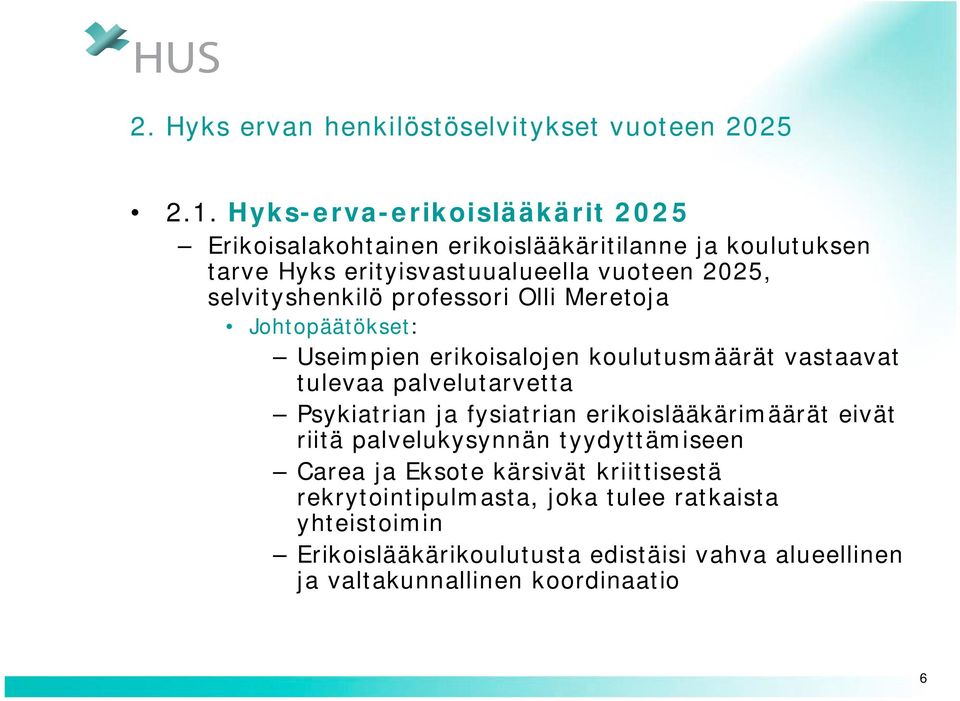 selvityshenkilö professori Olli Meretoja Johtopäätökset: Useimpien erikoisalojen koulutusmäärät vastaavat tulevaa palvelutarvetta Psykiatrian ja