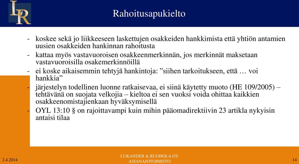 tarkoitukseen, että voi hankkia - järjestelyn todellinen luonne ratkaisevaa, ei siinä käytetty muoto (HE 109/2005) tehtävänä on suojata velkojia kieltoa ei