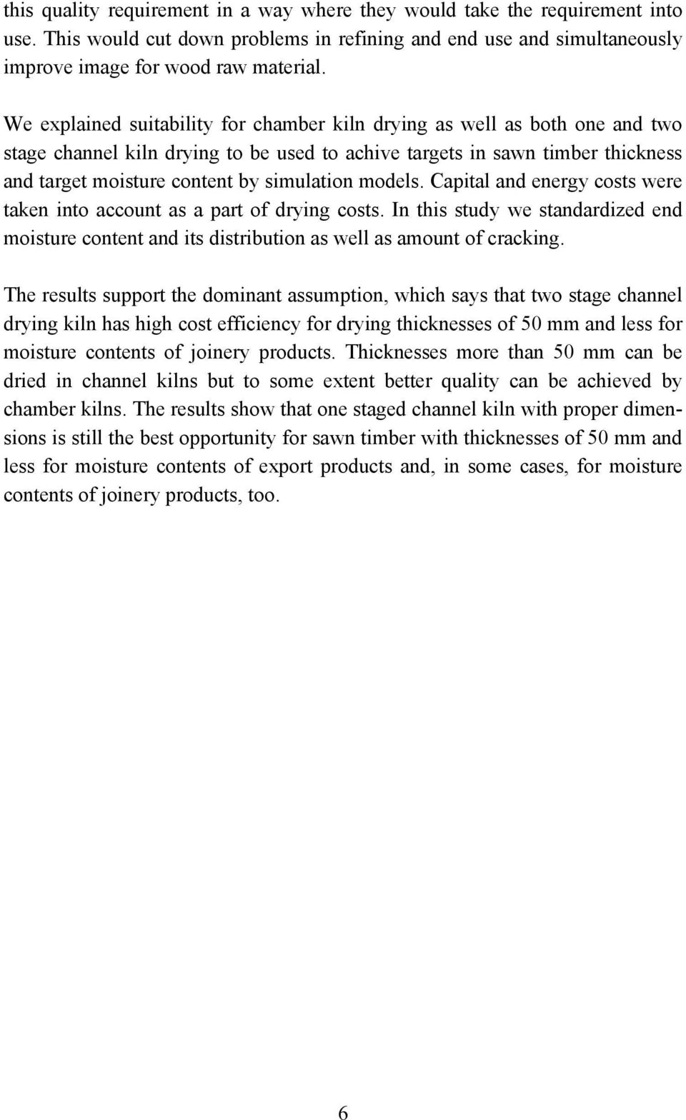 models. Capital and energy costs were taken into account as a part of drying costs. In this study we standardized end moisture content and its distribution as well as amount of cracking.