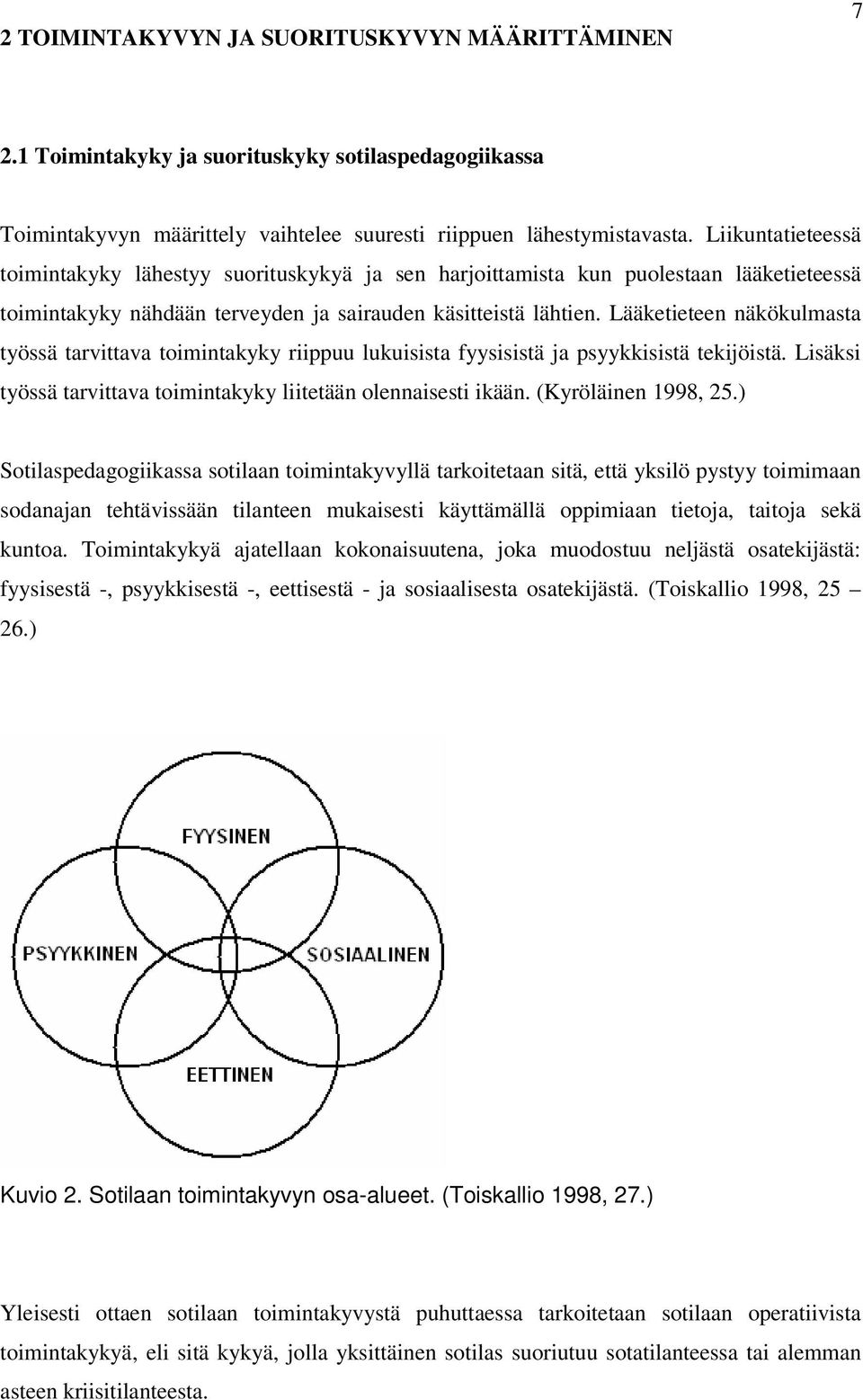 Lääketieteen näkökulmasta työssä tarvittava toimintakyky riippuu lukuisista fyysisistä ja psyykkisistä tekijöistä. Lisäksi työssä tarvittava toimintakyky liitetään olennaisesti ikään.