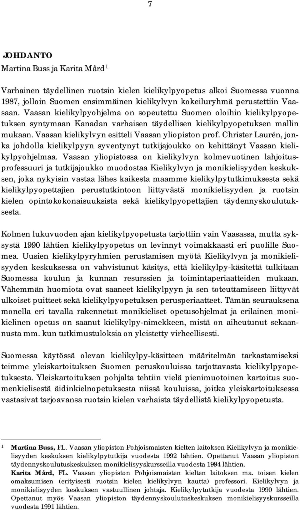 Christer Laurén, jonka johdolla kielikylpyyn syventynyt tutkijajoukko on kehittänyt Vaasan kielikylpyohjelmaa.