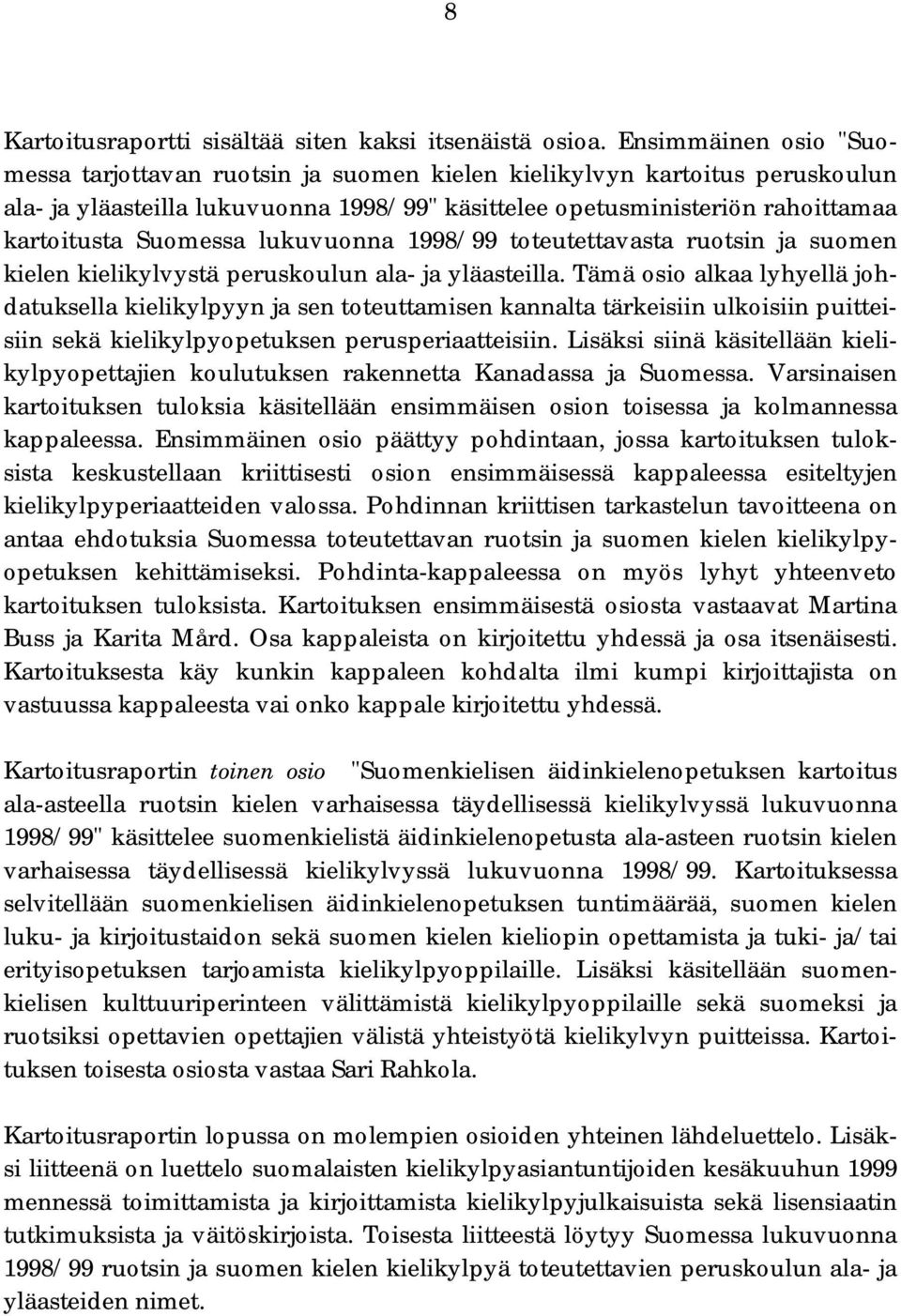 lukuvuonna 1998/99 toteutettavasta ruotsin ja suomen kielen kielikylvystä peruskoulun ala- ja yläasteilla.