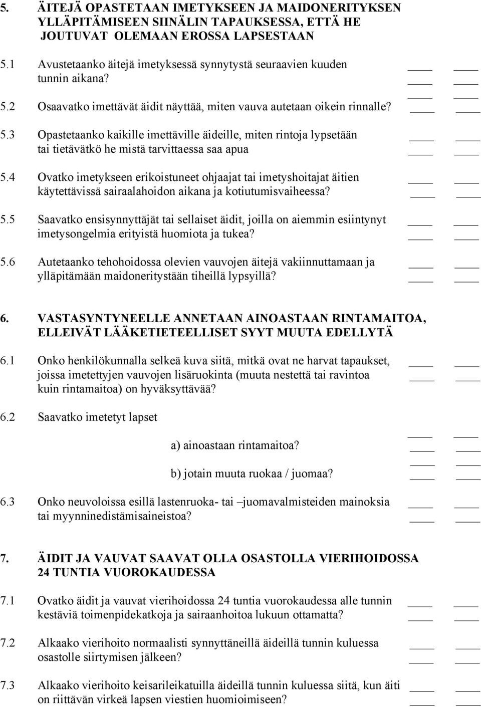 4 Ovatko imetykseen erikoistuneet ohjaajat tai imetyshoitajat äitien käytettävissä sairaalahoidon aikana ja kotiutumisvaiheessa? 5.