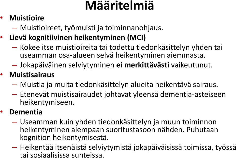 Jokapäiväinen selviytyminen ei merkittävästi vaikeutunut. Muistisairaus Muistia ja muita tiedonkäsittelyn alueita heikentävä sairaus.