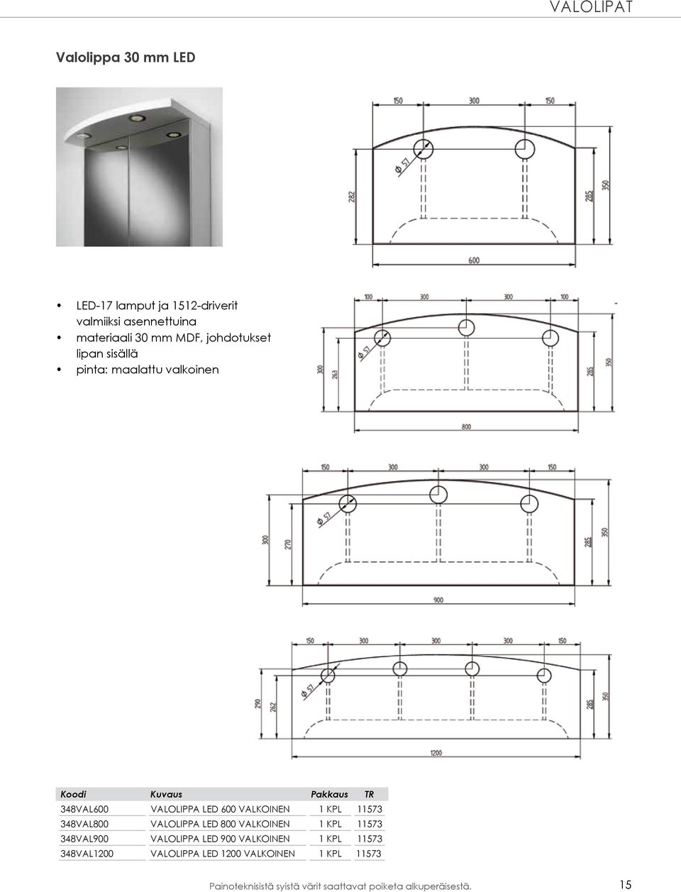 348VAL800 VALOLIPPA LED 800 VALKOINEN 1 KPL 11573 348VAL900 VALOLIPPA LED 900 VALKOINEN 1 KPL 11573