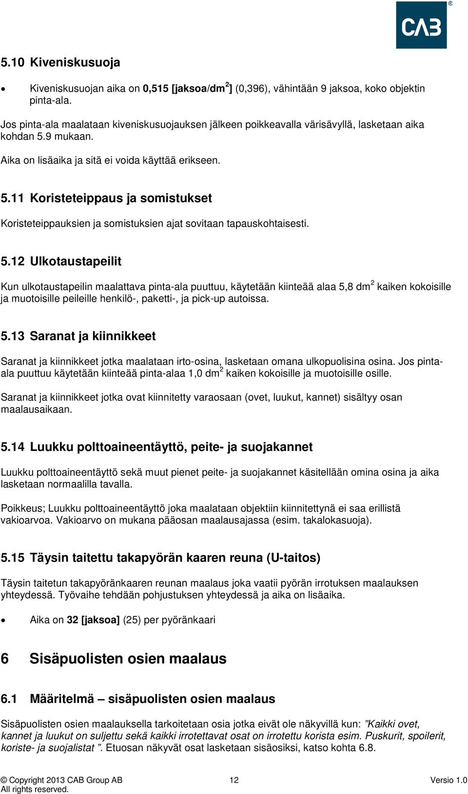 9 mukaan. Aika on lisäaika ja sitä ei voida käyttää erikseen. 5.