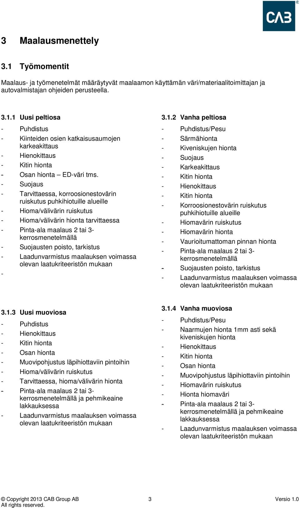 Suojausten poisto, tarkistus - Laadunvarmistus maalauksen voimassa olevan laatukriteeristön mukaan - 3.1.