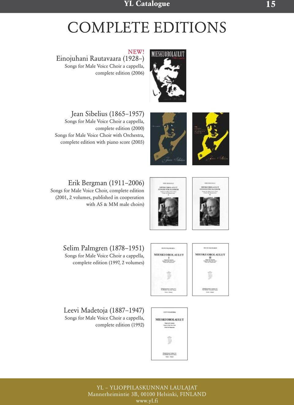 complete edition (2000) Songs for Male Voice Choir with Orchestra, complete edition with piano score (2003) Erik Bergman (1911 2006) Songs for Male Voice