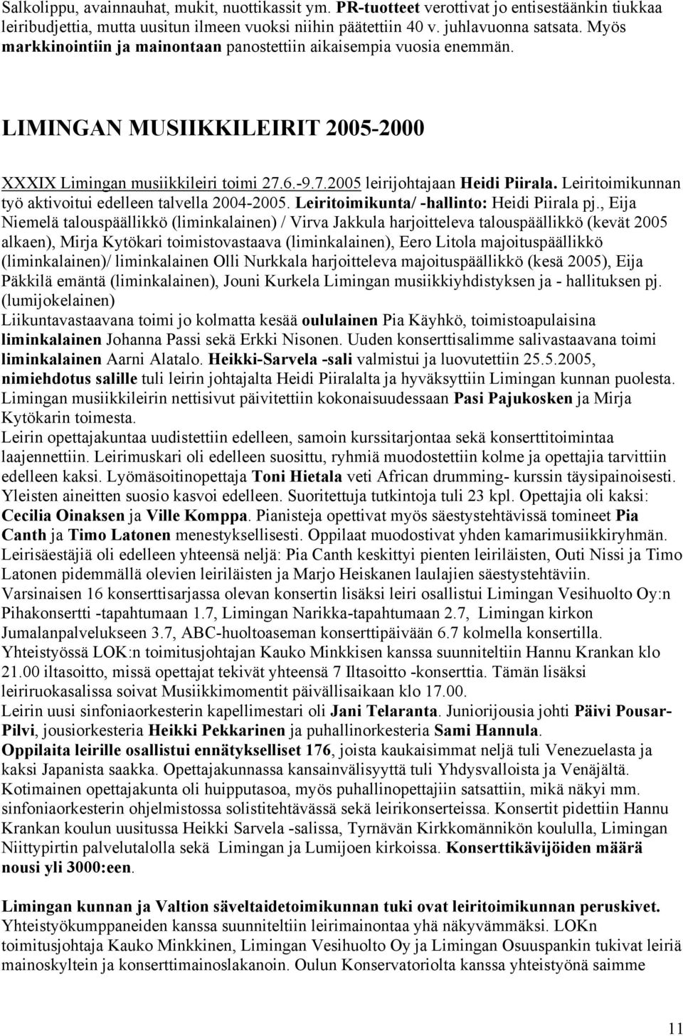 Leiritoimikunnan työ aktivoitui edelleen talvella 2004-2005. Leiritoimikunta/ -hallinto: Heidi Piirala pj.