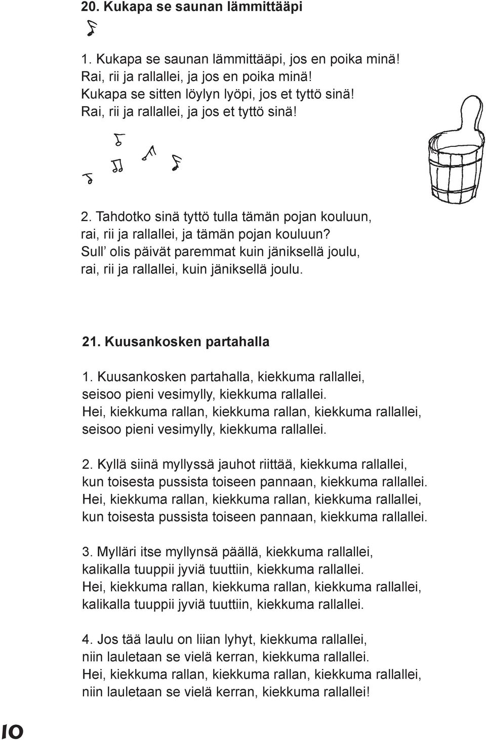 Sull olis päivät paremmat kuin jäniksellä joulu, rai, rii ja rallallei, kuin jäniksellä joulu. 21. Kuusankosken partahalla 1.